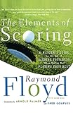 The Elements Of Scoring A Masters Guide To The Art Of Scoring Your Best When Youre Not Playing Your Best