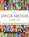 The African-American Century : How Black Americans Have Shaped Our Country
