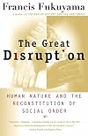 The Great Disruption: Human Nature and the Reconstitution of Social Order