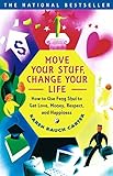 Move Your Stuff, Change Your Life: How to Use Feng Shui to Get Love, Money, Respect, and Happiness