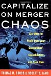 Capitalize on Merger Chaos: Six Ways to Profit from Your Competitors' Consolidation on Your Own
