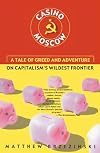 Casino Moscow: A Tale of Greed and Adventure on Capitalism's Wildest Frontier