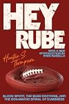 Hey Rube: Blood Sport, the Bush Doctrine, and the Downward Spiral of Dumbness Modern History from the Sports Desk
