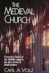 The Medieval Church: From the Dawn of the Middle Ages to the Eve of the Reformation