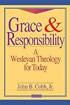 Grace and Responsibility: A Wesleyan Theology for Today