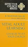 Vital Adult Learning: Choices to Fit Your Church (Effective Church Series)