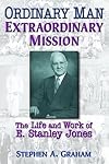 Ordinary Man, Extraordinary Mission: The Life And Work of E. Stanley Jones
