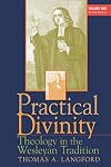 Practical Divinity: Theology in the Wesleyan Tradition (Volume 1)