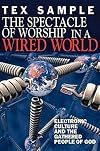 The Spectacle of Worship in a Wired World: Electronic Culture and the Gathered People of God