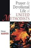 Prayer and Devotional Life of United Methodists (United Methodist Studies)