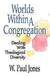 Worlds Within A Congregation: Dealing With Theological Diversity