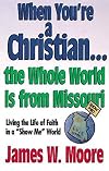 When You're a Christian... the Whole World Is from Missouri: Living the Life of Faith in a "Show Me" World