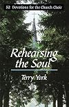Rehearsing The Soul: 52 Devotions for the church Choir