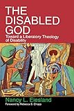 The Disabled God Toward A Liberatory Theology Of Disability