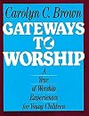 Gateways to Worship: A Year of Worship Experiences for Young Children