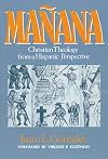 MaΓ±ana: Christian Theology from a Hispanic Perspective