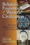 Religious Foundations of Western Civilization: Judaism, Christianity, and Islam