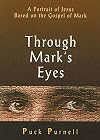 Through Mark's Eyes: A Portrait of Jesus Based on the Gospel of Mark