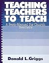 Teaching Teachers to Teach: A Basic Manual for Church Teachers (Griggs Educational Resources Series)