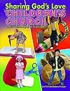 Sharing God's Love in Children's Church: A Year's Worth of Programs for Children Ages 3-7
