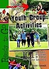 Ready-to-Go Youth Group Activities: 101 Games, Puzzles, Quizzes, and Ideas for Busy Leaders