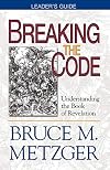 Breaking the Code: Understanding the Book of Revelation : Leader's Guide