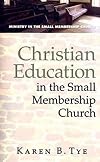 Christian Education in the Small Membership Church (Ministry in the Small Membership Church)