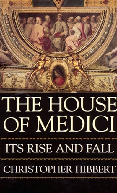 The House of Medici: Its Rise and Fall — Christopher Hibbert book cover