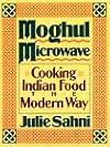Moghul Microwave: Cooking Indian Food the Modern Way