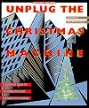 Unplug the Christmas Machine: A Complete Guide to Putting Love and Joy Back into the Season