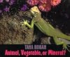 Animal, Vegetable, or Mineral?
