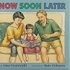 Now Soon Later