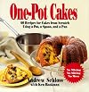 One Pot Cakes: 60 Recipes for Cakes from Scratch Using a Pot, a Spoon, and a Pan