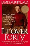 Fit over Forty: A Revolutionary Plan to Achieve Lifelong Physical and Spiritual Health and Well-Being