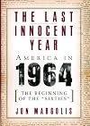 The Last Innocent Year: America In 1964--the Beginning Of The 'sixties'