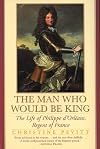 The Man Who Would Be King: The Life Of Philippe D'orleans, Regent Of France
