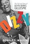 Dizzy: The Life and Times of John Birks Gillespie