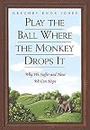 Play the Ball Where the Monkey Drops It: Why We Suffer and How We Can Hope