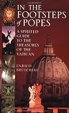 In the Footsteps of Popes: A Spirited Guide to the Treasures of the Vatican