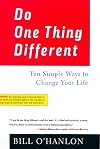 Do One Thing Different: Ten Simple Ways to Change Your Life