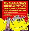 My Mama Says There Aren't Any Zombies, Ghosts, Vampires, Creatures, Demons, Monsters, Fiends, Goblins, or Things