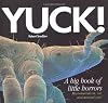 Yuck!: A Big Book of Little Horrors