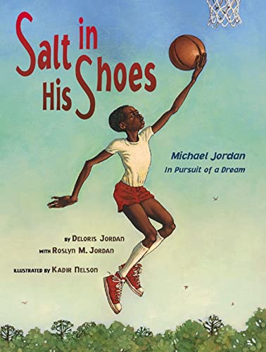 Salt in his shoes : Michael Jordan in pursuit of a dream / by Deloris Jordan with Roslyn M. Jordan ; illustrated by Kadir Nelson
