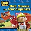 Bob the Builder Bob Saves the Porcupines
