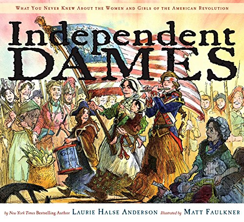 Independent Dames: The Women and Girls of the American Revolution book cover