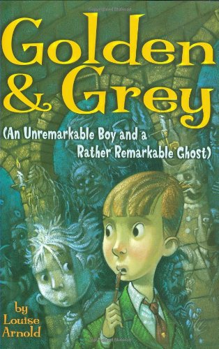 Golden & Grey (An Unremarkable Boy and a Rather Remarkable Ghost)