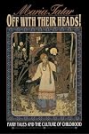 Off with Their Heads! Fairy Tales and the Culture of Childhood
