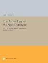 The Archeology of the New Testament: The Life of Jesus and the Beginning of the Early Church