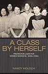 A Class by Herself: Protective Laws for Women Workers, 1890s-1990s