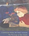 Common Man, Mythic Vision: The Paintings of Ben Shahn